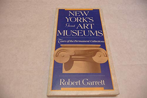 New York's Great Art Museums: Tours of the Permanent Collections (9780930031138) by Garrett, Robert