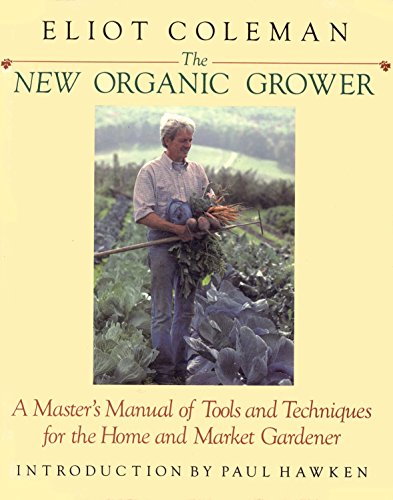 Beispielbild fr The New Organic Grower: A Master's Manual of Tools and Techniques for the Home and Market Gardener zum Verkauf von HPB-Red