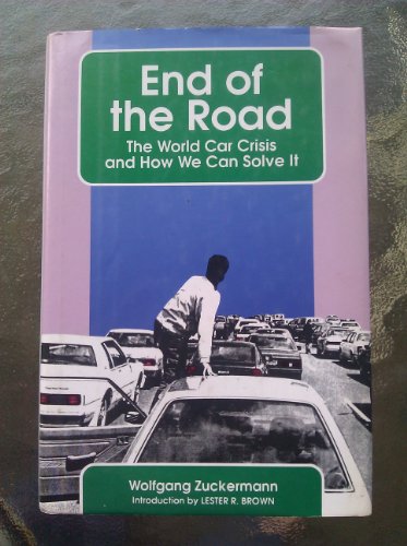 9780930031466: End of the Road: The World Car Crisis and How We Can Solve It