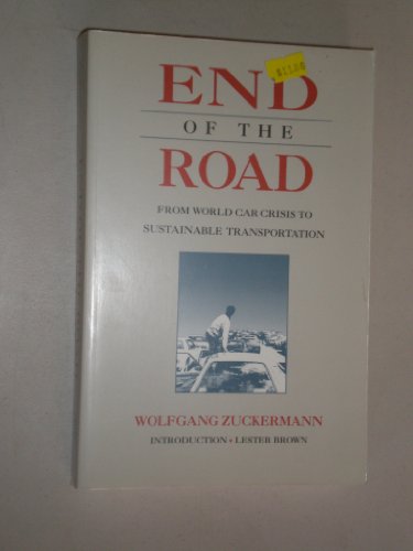 9780930031510: End of the Road: From World Car Crisis to Sustainable Transportation