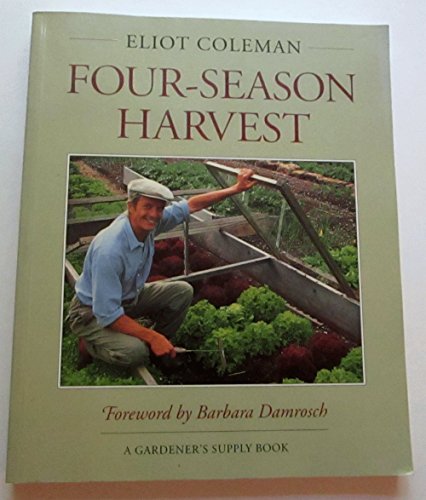 Stock image for Four-Season Harvest: How to Harvest Fresh Organic Vegetables from Your Home Garden All Year Long for sale by Front Cover Books