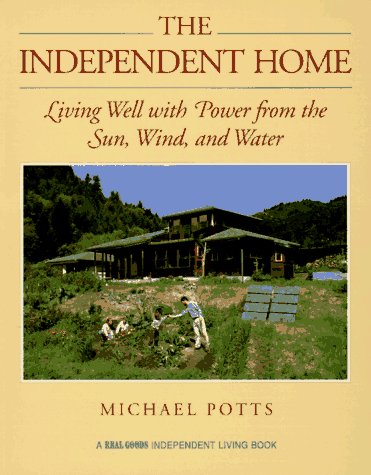 Beispielbild fr The Independent Home: Living Well With Power from the Sun, Wind, and Water (A Real Goods Independent Living Book) zum Verkauf von Wonder Book