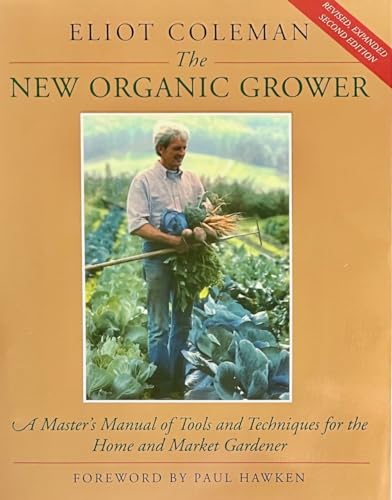 Stock image for The New Organic Grower: A Master's Manual of Tools and Techniques for the Home and Market Gardener, 2nd Edition for sale by Free Shipping Books