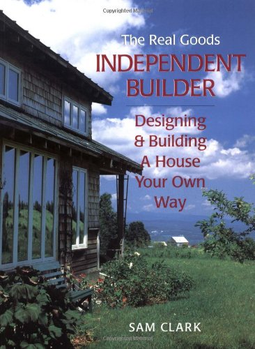 Stock image for The Real Goods Independent Builder: Designing Building a House Your Own Way (Real Goods Independent Living Books) for sale by Books of the Smoky Mountains