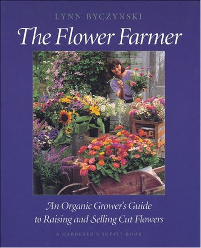 Stock image for The Flower Farmer: An Organic Grower's Guide to Raising and Selling Cut Flowers (Gardener's Supply Books) for sale by Book Deals