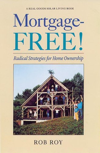 Imagen de archivo de Mortgage-Free!: Radical Strategies for Home Ownership (Real Goods Solar Living Book) a la venta por SecondSale