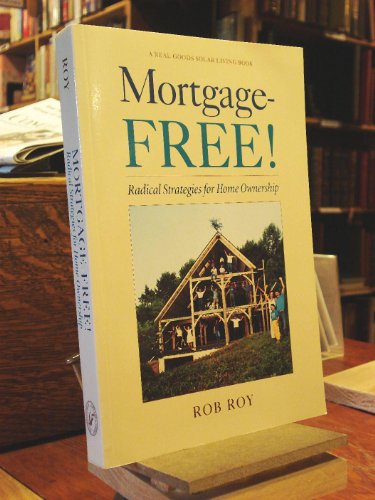 9780930031985: Mortgage-Free!: Radical Strategies for Home Ownership (Real Goods Solar Living Book)