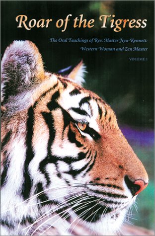 Beispielbild fr Roar of the Tigress: The Oral Teachings of Rev. Master Jiyu-Kennett, Western Woman and Zen Master, Vol. 1 zum Verkauf von Decluttr