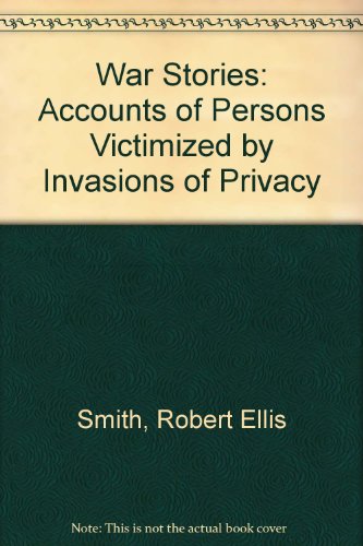Stock image for WAR STORIES. ACCOUNTS OF PERSONS VICTIMIZED BY INVASIONS OF PRIVACY. for sale by Nicola Wagner