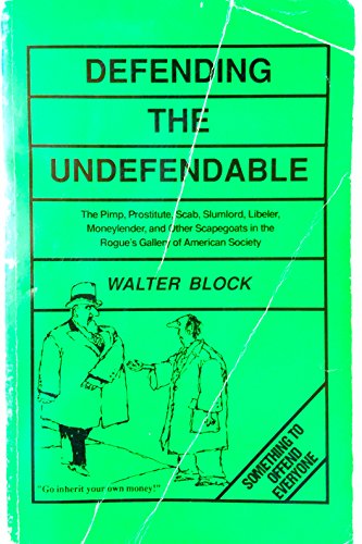 Beispielbild fr Defending the Undefendable: The Pimp, Prostitute, Scab, Slumlord, Libeler, Moneylender, and Other Scapegoats in the Rogues Gallery of American Society zum Verkauf von Goodwill Books