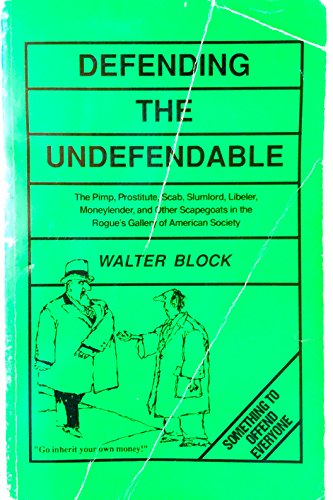 Imagen de archivo de Defending the Undefendable: The Pimp, Prostitute, Scab, Slumlord, Libeler, Moneylender, and Other Scapegoats in the Rogues Gallery of American Society a la venta por Goodwill Books