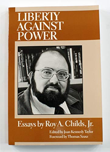 Beispielbild fr Liberty Against Power: Essays by Roy A. Childs, Jr. zum Verkauf von AwesomeBooks