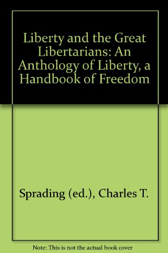 Beispielbild fr Liberty and the Great Libertarians: An Anthology of Liberty, a Handbook of Freedom zum Verkauf von Best and Fastest Books