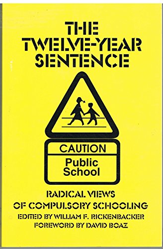 Stock image for The Twelve-Year Sentence: Radical Views of Compulsory Schooling for sale by Lowry's Books