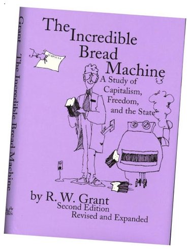 Beispielbild fr The Incredible Bread Machine: A Study of Capitalism, Freedom, & the State zum Verkauf von BooksRun