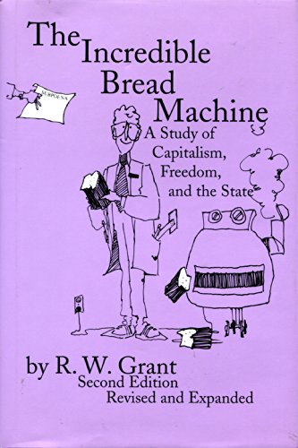 

The Incredible Bread Machine: A Study of Capitalism, Freedom, & the State [SIGNED] [signed]