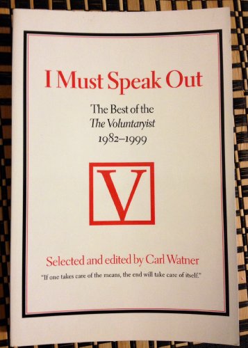 9780930073336: I Must Speak Out: The Best of The Voluntaryist 1982-1999