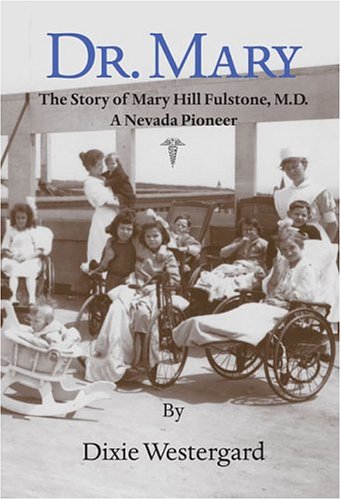 Beispielbild fr Dr. Mary - the Story of Dr. Mary Hill Fulstone, M. D. - A Nevada Pioneer zum Verkauf von Better World Books: West