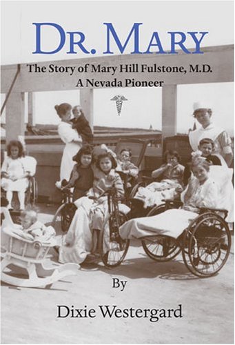 Stock image for Dr. Mary - the Story of Dr. Mary Hill Fulstone, M. D. - A Nevada Pioneer for sale by Better World Books: West