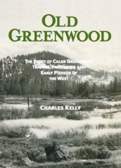 9780930083168: Old Greenwood: The Story of Caleb Greenwood, Trapper, Pathfinder and Early Pioneer of the West