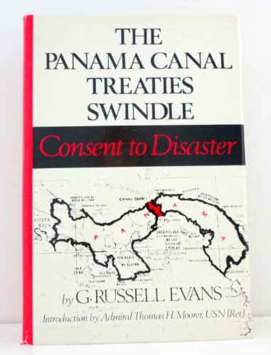 9780930095000: The Panama Canal Treaties Swindle : Consent to Disaster / by G. Russel Evans ; in Collaboration with Phillip Harman ; Introduction by Thomas H. Moorer