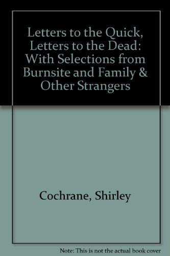9780930095338: Letters to the Quick, Letters to the Dead: With Selections from Burnsite and Family & Other Strangers
