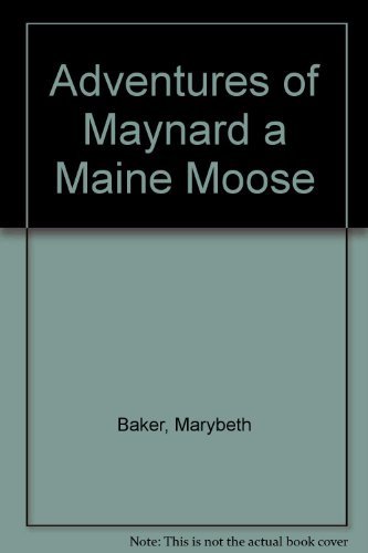 Stock image for The Adventures of Maynard a Maine Moose for sale by ThriftBooks-Dallas