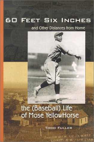 Beispielbild fr 60 Feet Six Inches and Other Distances from Home : The (Baseball) Life of Mose Yellowhorse zum Verkauf von Better World Books