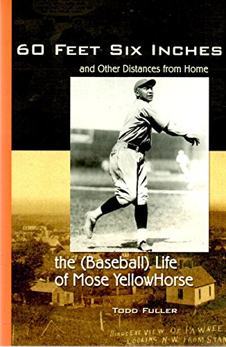 Stock image for 60 Feet Six Inches and Other Distances from Home : The (Baseball) Life of Mose Yellowhorse for sale by Better World Books