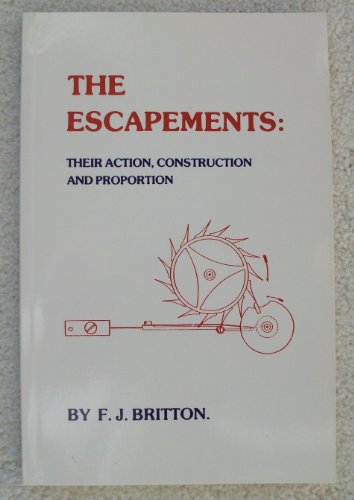 Escapements: Their Actions Constructions and Proportion (9780930163228) by Britten, F. J.