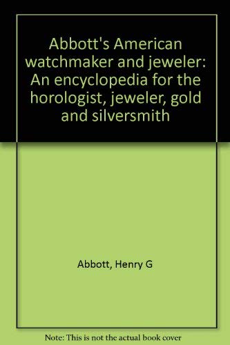 Stock image for The American Watchmaker and Jeweler: An Encyclopedia for the Horologist, Jeweler, Gold and Silversmith, containign hundreds of private receipts and formulas compiled from the best and most reliable sources. Complete directions for using all the latest tools, attachments and devices for watchmakers and jewelers. Illustrated with 288 engravings. Chicago, Geo. K. Hazlitt & Co., Publishers, 1893. for sale by Henry Hollander, Bookseller