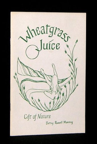 Imagen de archivo de Wheatgrass Juice-Gift of Nature a la venta por ThriftBooks-Atlanta