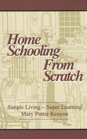 Stock image for Home Schooling from Scratch: Simple Living, Super Learning for sale by SecondSale
