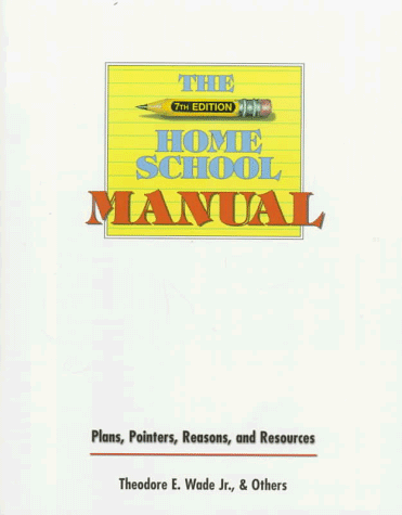 Stock image for The Home School Manual : Plans, Pointers, Reasons and Resources, 7th ed. (Home School Manual: Plans, Pointers, Reasons, & Resources) for sale by Wonder Book