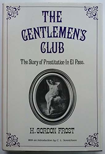 Imagen de archivo de Gentlemen's Club: The Story of Prostitution in El Paso a la venta por Front Cover Books
