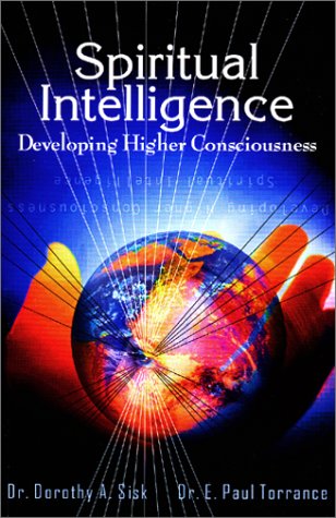 Spiritual Intelligence: Developing Higher Consciousness (9780930222116) by Sisk, Dorothy A.; Torrance, E. Paul