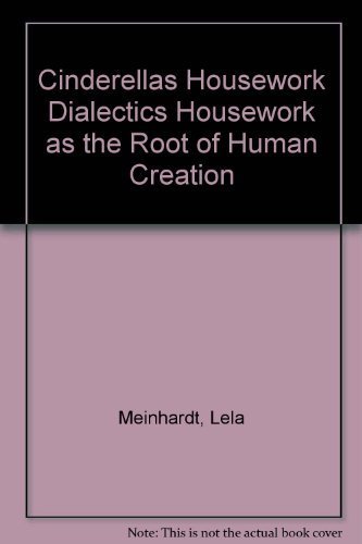 Imagen de archivo de Cinderella's Housework Dialectics. Housework as the Root of Human Creation. a la venta por Acme Books