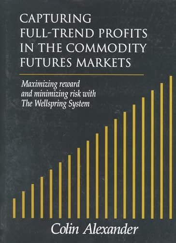 Beispielbild fr Capturing Full-Trend Profits in the Commodity Futures Markets: Maximizing Reward and Minimizing Risk with the Wellspring System zum Verkauf von ThriftBooks-Dallas