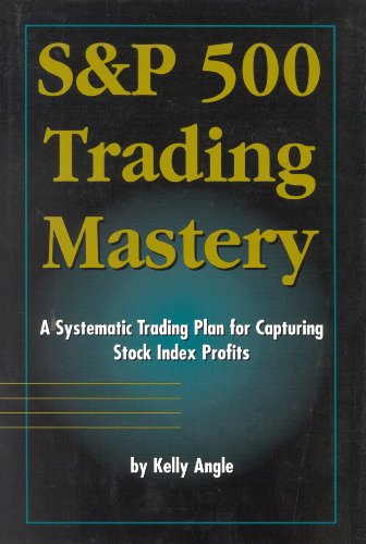 9780930233709: S&p 500 Trading Mastery: A Systematic Trading Plan for Capturing Stock Index Profits