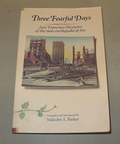 9780930235062: Three Fearful Days: San Francisco Memoirs of the 1906 Earthquake & Fire