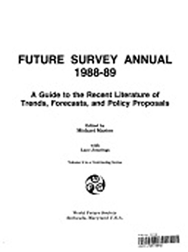 Stock image for Future Survey Annual 1988-89. A Guide to the Recent Literature of Trends, Forecasts, and Policy Proposals. Volume 11. for sale by Worpsweder Antiquariat