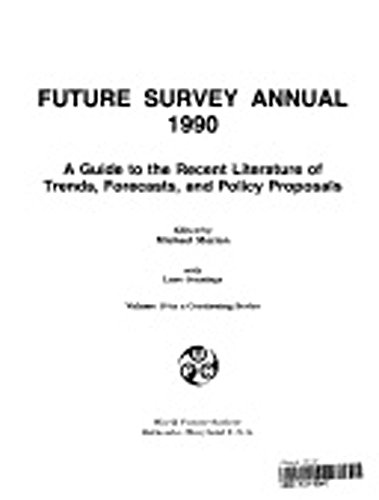 Stock image for Future Survey Annual 1990. A Guide to the Recent Literature of Trends, Forecasts, and Policy Proposals. Volume 10. for sale by Worpsweder Antiquariat