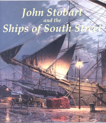 Imagen de archivo de John Stobart and the Ships of South Street a la venta por Blue Vase Books