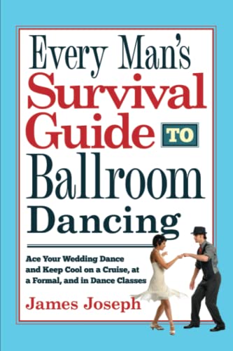 9780930251444: Every Man's Survival Guide to Ballroom Dancing: Ace Your Wedding Dance and Keep Cool on a Cruise, at a Formal, and in Dance Classes