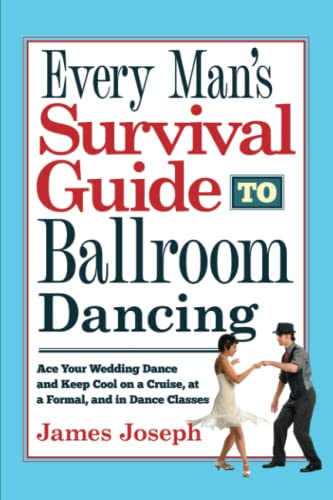 Imagen de archivo de Every Man's Survival Guide to Ballroom Dancing: Ace Your Wedding Dance and Keep Cool on a Cruise, at a Formal, and in Dance Classes a la venta por Chiron Media