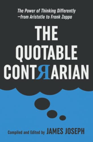 Imagen de archivo de The Quotable Contrarian: The Power of Thinking Differently, Asking Questions, and Being Unconventional a la venta por -OnTimeBooks-