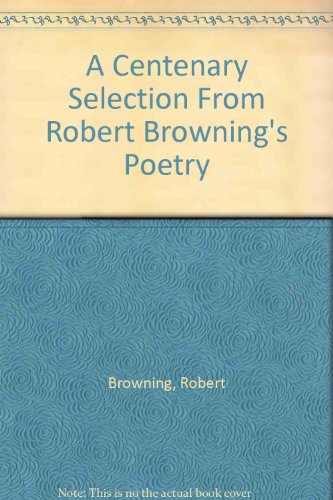 A Centenary Selection From Robert Browning's Poetry (9780930252267) by Browning, Robert; Meredith, Michael; Brownings, Robert