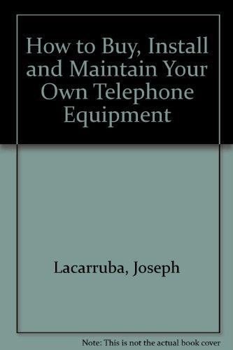 How to Buy, Install and Maintain Your Own Telephone Equipment (9780930256098) by Lacarruba, Joseph; Zimmer, Louis