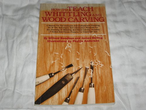 Imagen de archivo de How to Teach Whittling and Wood Carving: A Manual for the Instructor and Craftperson Providing All of the Techniques and Information Required for th a la venta por HPB Inc.