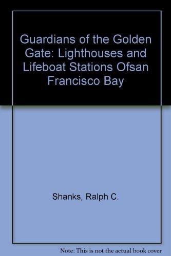Beispielbild fr Guardians of the Golden Gate: Lighthouses and Lifeboat Stations Of San Francisco Bay zum Verkauf von HPB-Diamond